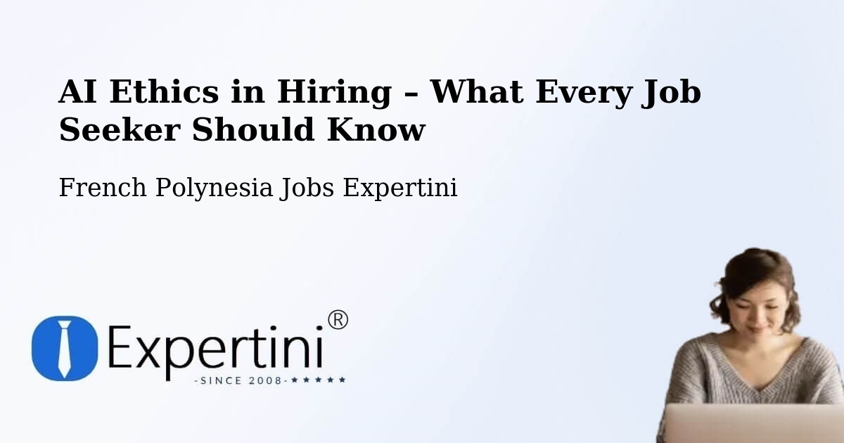 AI Ethics in Recruitment & Hiring – Mana - Mana, French Polynesia Jobs Expertini