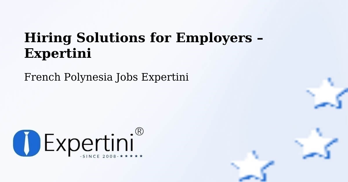 Hiring Solutions for Employers in Mana - Mana, French Polynesia Jobs Expertini